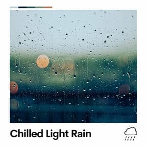 Chilled Light Rain - Relaxing Rain Sounds