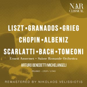 LISZT; GRANADOS; GRIEG; CHOPIN; ALBENIZ; SCARLATTI; BACH; TOMEONI - Arturo Benedetti Michelangeli