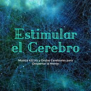 Estimular el Cerebro: Música 432 Hz y Ondas Cerebrales para Despertar la Mente - Mentes Brillantes Guru