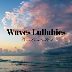 Waves Lullabies: Ocean Serenity Bliss - Ocean Minds