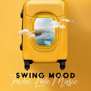Swing Mood – Travel Love Music - Independent Swing Jazz