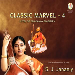 Classic Marvel - 4 Hits of Shyama Sastry - S. J. Jananiy