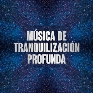 Música de Tranquilización Profunda - Musica Para Dormir