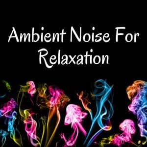 Ambient Noise For Relaxation - Sleepful Noises