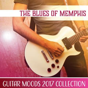 The Blues of Memphis – Guitar Moods 2017 Collection, Instrumental Music for Emotional Freedom - Modern Blues Zone