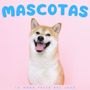 Mascotas: La Hora Feliz Del Jazz - Jazz instrumental relajado