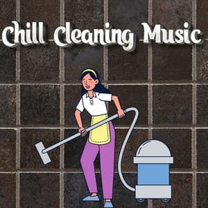 Background Music For Cleaning - Chill Cleaning Music