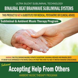 Accepting Help From Others - Subliminal & Ambient Music Therapy - Binaural Beat Brainwave Subliminal Systems