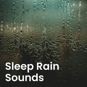 Sleep Rain Sounds - Rain for Deep Sleep