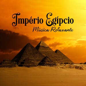 Império Egípcio – Música Relaxante, Recarregar as Energias, Explorar Novas Sensações, Técnicas de Relaxamento, Meditação, Yoga, Pensamento Positivo e Boas Vibrações - Relaxation & Meditation Academy