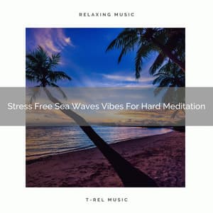 Stress Free Sea Waves Vibes For Hard Meditation - Sanctuary Of Relax