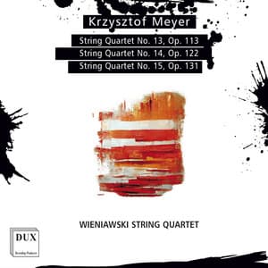 Krzysztof Meyer: String Quartets Nos. 13–15 - Krzysztof Meyer
