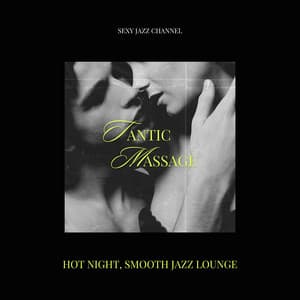 Tantric Massage, Hot Night, Smooth Jazz Lounge - Sexy Jazz Channel