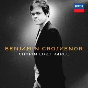 Benjamin Grosvenor: Chopin, Liszt, Ravel - Benjamin Grosvenor