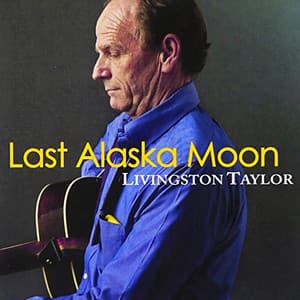 Last Alaska Moon - Livingston Taylor