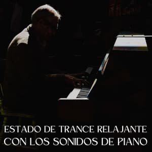 Estado De Trance Relajante Con Los Sonidos De Piano - Relajante piano hombre