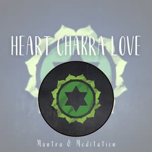 Heart Chakra Love: Vibrations of Compassion - Mantra & Meditation