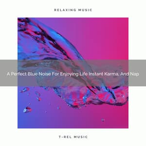 A Perfect Blue Noise For Enjoying Life Instant Karma, And Nap - White Noise Healing Center