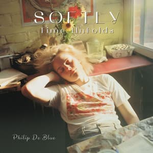 Softly, Time Unfolds: Dreams - Philip De Blue