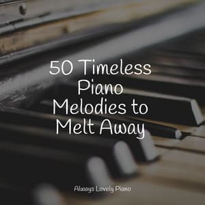 50 Timeless Piano Melodies to Melt Away - Concentration Study