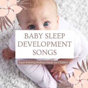Baby Sleep Development Songs: Super Relaxing Bedtime Music for Children - Concentrational Brain
