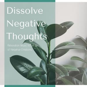 Dissolve Negative Thoughts: Relaxation Music to Let go of Negative Emotions - Meditation Weekend