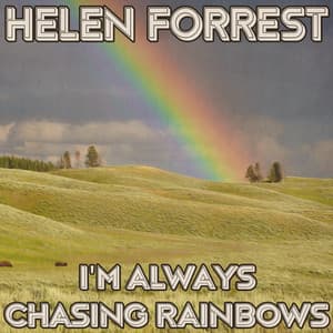I'm Always Chasing Rainbows - Helen Forrest