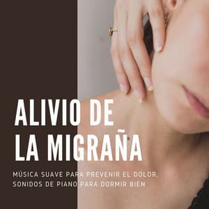 Alivio de la Migraña: Música Suave para Prevenir el Dolor, Sonidos de Piano para Dormir Bien - Serenidad y Armonía