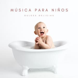 Música Para Niños: Dulces Delicias - Canciones Infantiles Para Niños