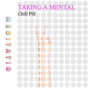 Taking a Mental Chill Pill - Meditatio