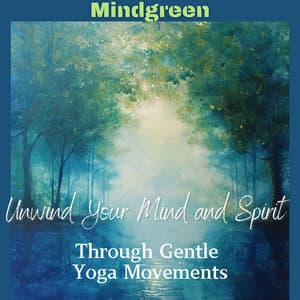 Unwind Your Mind and Spirit Through Gentle Yoga Movements - Mindgreen