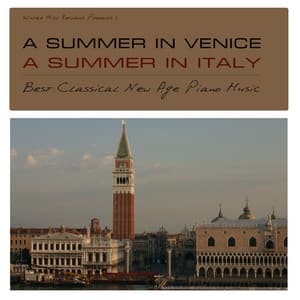 A Summer in Venice, A Summer in Italy - Best Classical New Age Piano Music