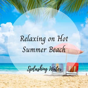 Splashing Water: Relaxing on Hot Summer Beach - Sundays By The Ocean