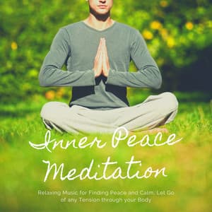 Inner Peace Meditation: Relaxing Music for Finding Peace and Calm, Let Go of any Tension through your Body - Asian Zen Meditation