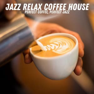 Perfect Coffee, Perfect Jazz - Jazz Relax Coffee House