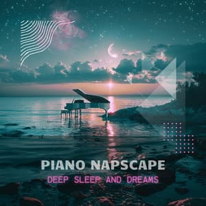 Piano Napscape: Melodic Pathways to the Land of Nod - Deep Sleep and Dreams
