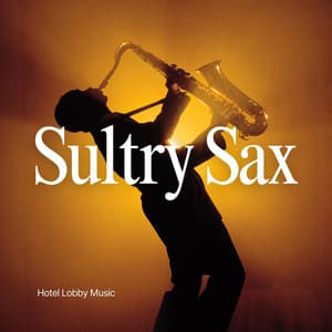 Sultry Sax: Chill Jazz - Hotel Lobby Music