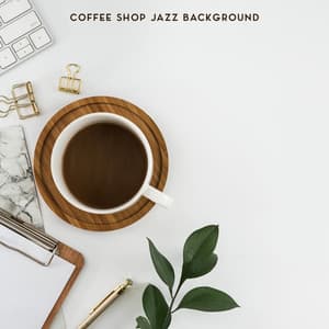 Coffee Shop Jazz Background: Chillout & Smooth Lounge, Morning and Afternoon Relax - Jazzy Background Artists