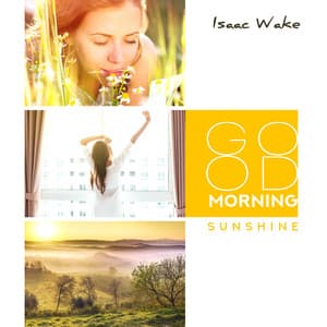 Good Morning Sunshine - Isaac Wake