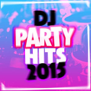 DJ Party Hits 2015 - Dance Hits 2014