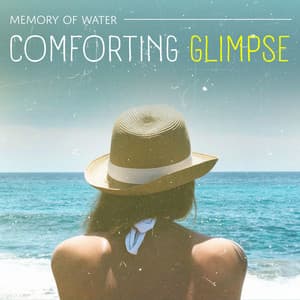 Comforting Glimpse - Memory of Water