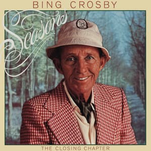Seasons: The Closing Chapter - Bing Crosby