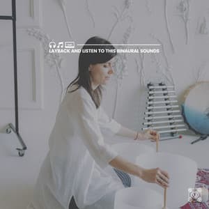 Layback and Listen to This Binaural Sounds - Binaural Healing