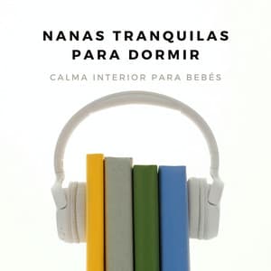 Nanas Tranquilas Para Dormir: Calma Interior Para Bebés - Silenciador de Ruido