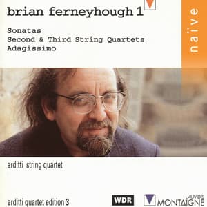 Brian Ferneyhough: Sonatas, Second and Third String Quartets, Adagissimo - Brian Ferneyhough