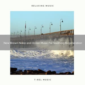 New Brown Noise and Ocean Music For Soothing Regeneration - Astral Noise