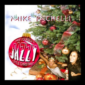 Have Your Self A Jazzy Little Christmas - Mike Pachelli