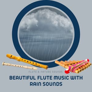 Beautiful Flute Music with Rain Sounds - Flute & Nature Sounds