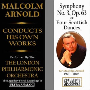 Sir Malcolm Arnold Conducts His Own Works: Symphony No. 3 & Four Scottish Dances - Malcolm Arnold
