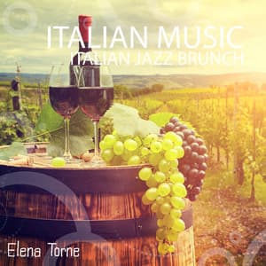 Italian Music: Italian Jazz Brunch, Italian Romantic Jazz, Ti Amo Italia - Elena Torne